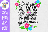 Out of All the Moms You're the Best - Mother's Day SVG